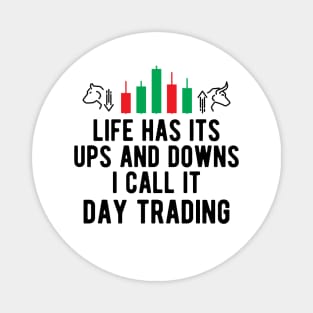 Day Trader - Life Has Its Ups And Down I Call It Day Trading Magnet